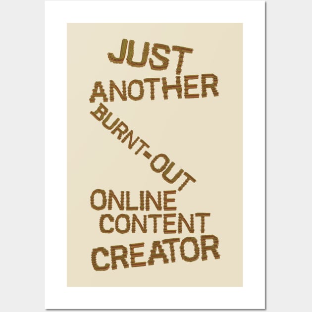 Just Another Burnt Out Online Content Creator Wall Art by HexAndVector